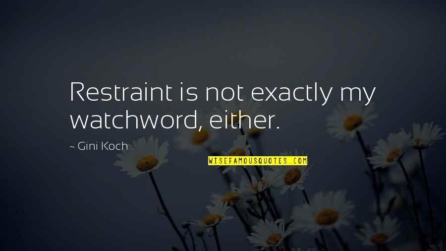 Apocalyptic Movies Quotes By Gini Koch: Restraint is not exactly my watchword, either.