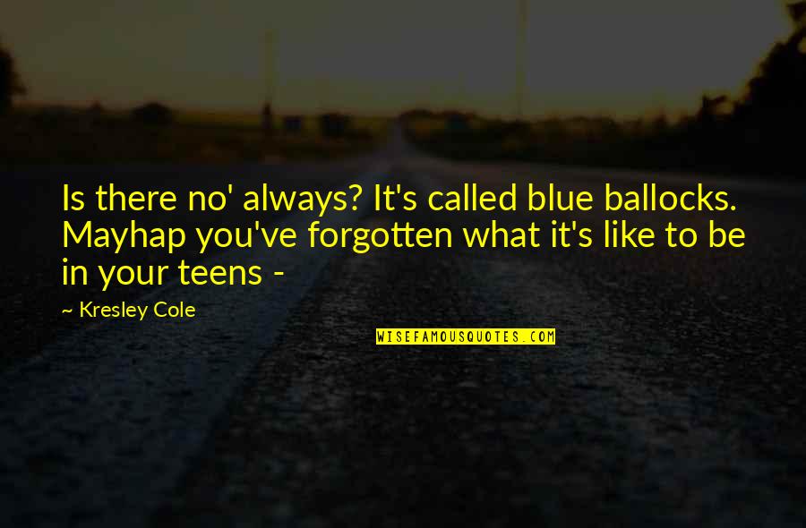 Apocalyptica Quotes By Kresley Cole: Is there no' always? It's called blue ballocks.