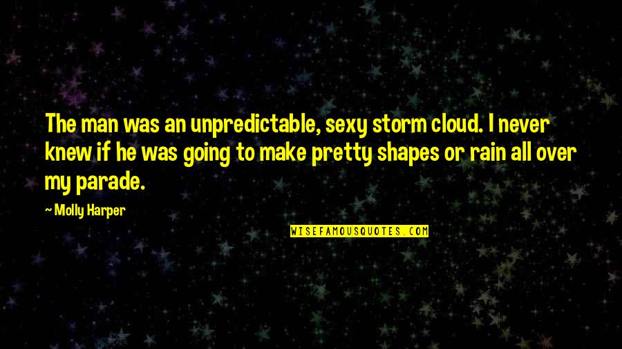 Apocalyptica Quotes By Molly Harper: The man was an unpredictable, sexy storm cloud. Apocalyptica Quotes By Molly Harper: The man was an unpredictable, sexy storm cloud.