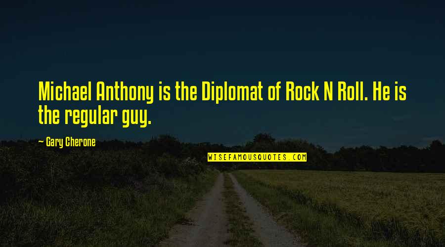 Apocalypto Flint Sky Quotes By Gary Cherone: Michael Anthony is the Diplomat of Rock N