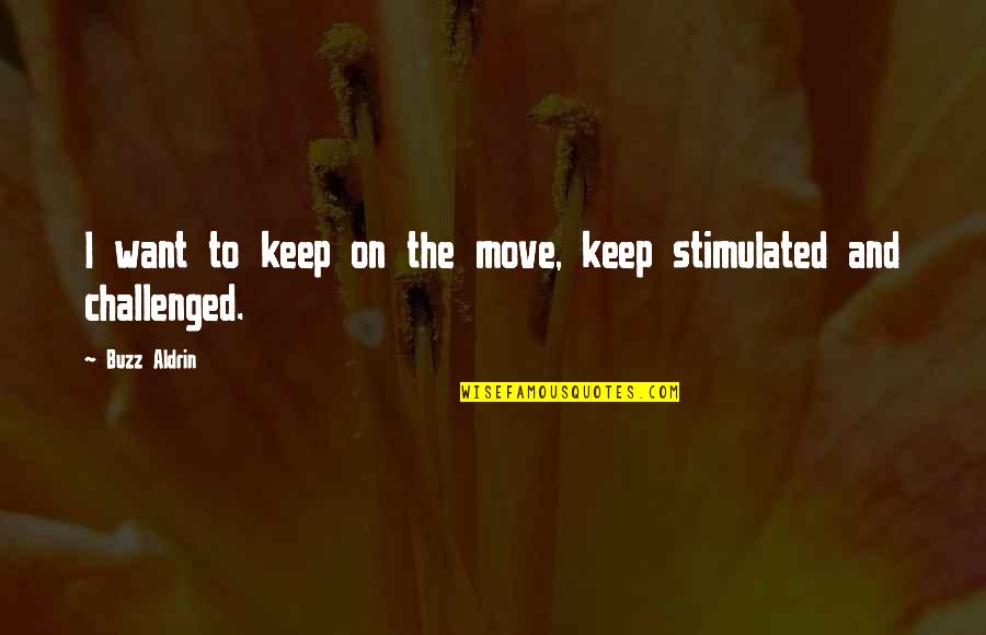 Apocalypto Quotes By Buzz Aldrin: I want to keep on the move, keep