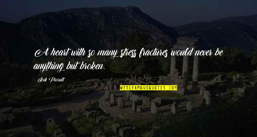 Apocalyse Quotes By Jodi Picoult: A heart with so many stress fractures would