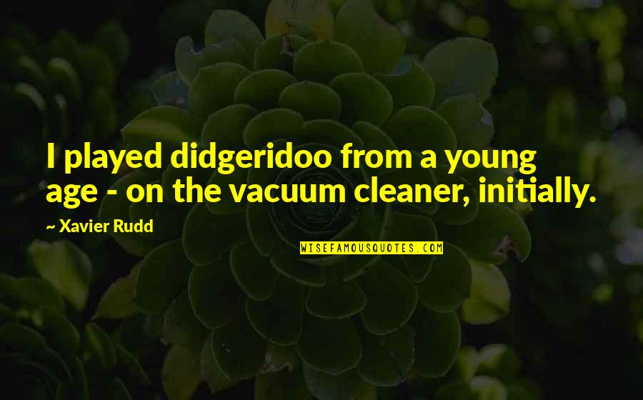 Apocalyse Quotes By Xavier Rudd: I played didgeridoo from a young age -