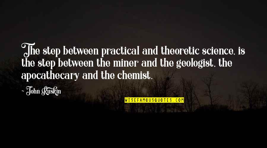 Apocathecary Quotes By John Ruskin: The step between practical and theoretic science, is