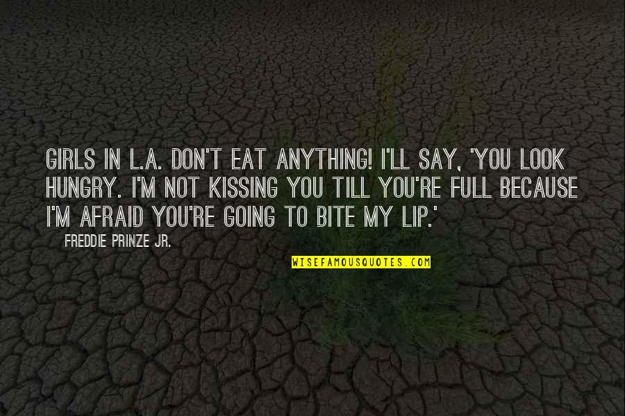 Apochancana Quotes By Freddie Prinze Jr.: Girls in L.A. don't eat anything! I'll say,