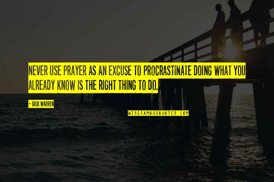 Apochancana Quotes By Rick Warren: Never use prayer as an excuse to procrastinate