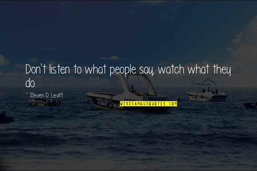 Apochancana Quotes By Steven D. Levitt: Don't listen to what people say; watch what