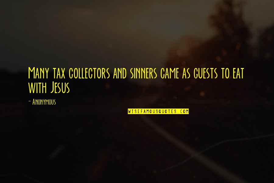 Apocolyptic Quotes By Anonymous: Many tax collectors and sinners came as guests