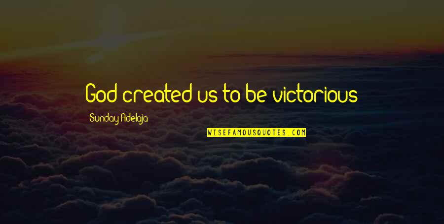 Apocryphal Pronunciation Quotes By Sunday Adelaja: God created us to be victorious