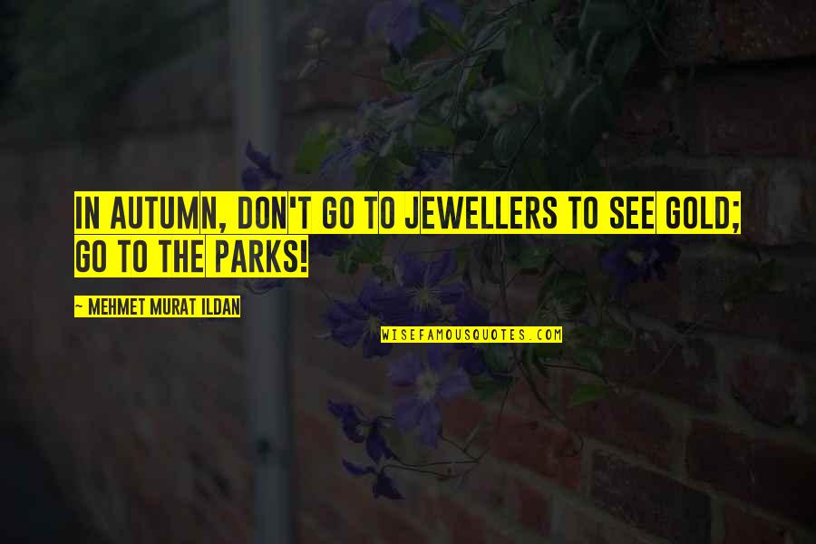 Apocryphal Quotes By Mehmet Murat Ildan: In autumn, don't go to jewellers to see