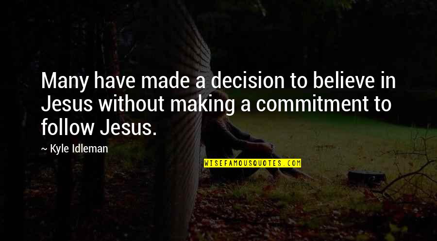Apodaca Quotes By Kyle Idleman: Many have made a decision to believe in