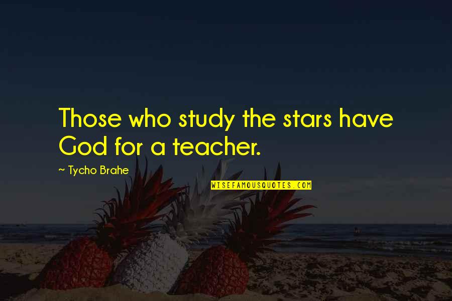 Apoderarse De Una Quotes By Tycho Brahe: Those who study the stars have God for