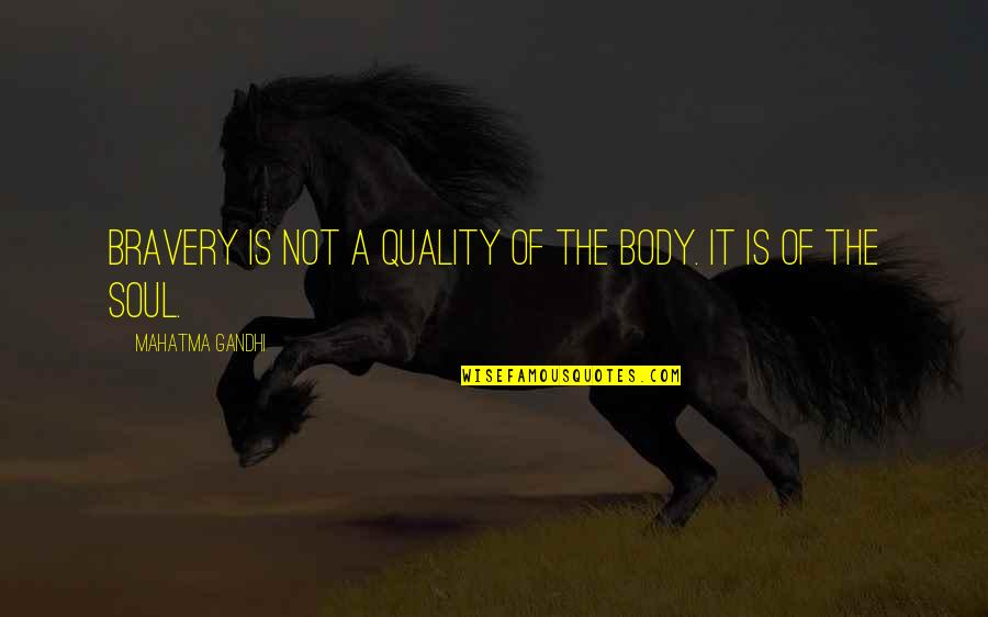 Apoderarse Sinonimo Quotes By Mahatma Gandhi: Bravery is not a quality of the body.