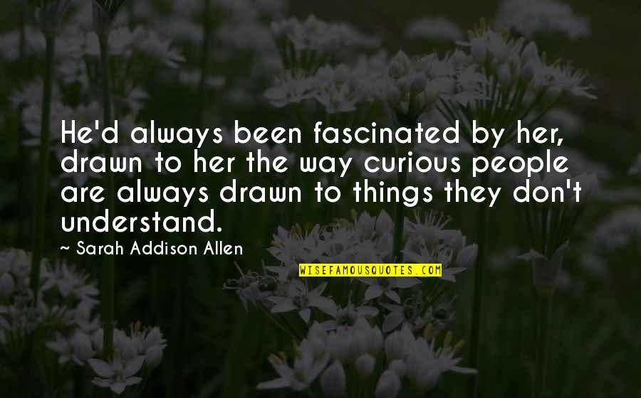 Apodictic Pronunciation Quotes By Sarah Addison Allen: He'd always been fascinated by her, drawn to