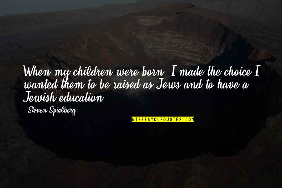 Apodos Quotes By Steven Spielberg: When my children were born, I made the