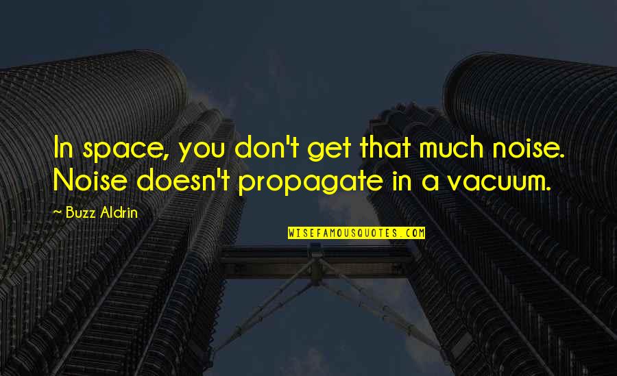 Apoio Nos Quotes By Buzz Aldrin: In space, you don't get that much noise.