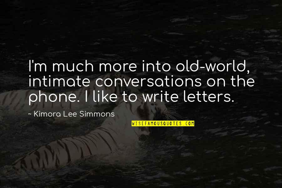 Apoix Quote Quotes By Kimora Lee Simmons: I'm much more into old-world, intimate conversations on