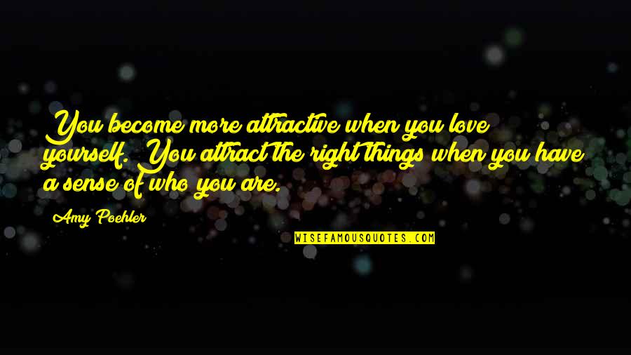Apokalipszis Fogalma Quotes By Amy Poehler: You become more attractive when you love yourself.