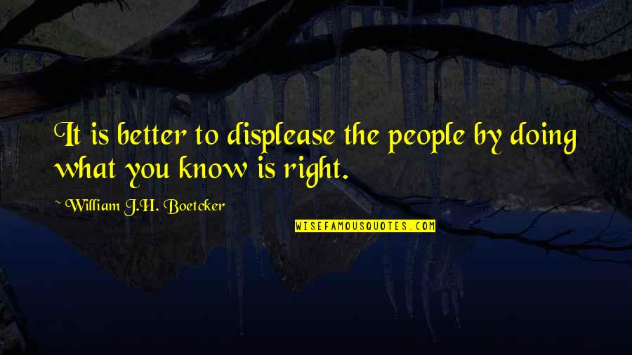Apokalipszis Fogalma Quotes By William J.H. Boetcker: It is better to displease the people by Apokalipszis Fogalma Quotes By William J.H. Boetcker: It is better to displease the people by