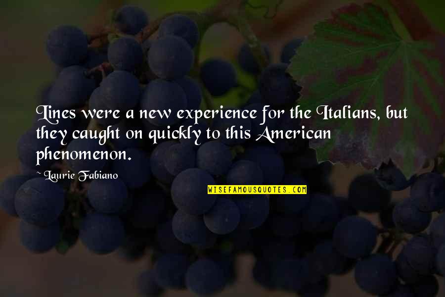 Apokalipszis Teljes Quotes By Laurie Fabiano: Lines were a new experience for the Italians,