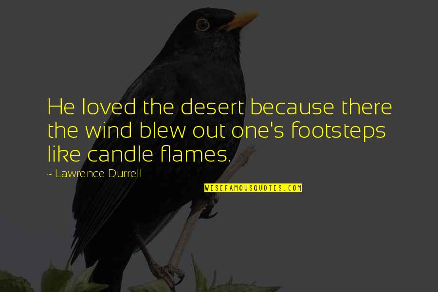 Apolitical Quotes By Lawrence Durrell: He loved the desert because there the wind