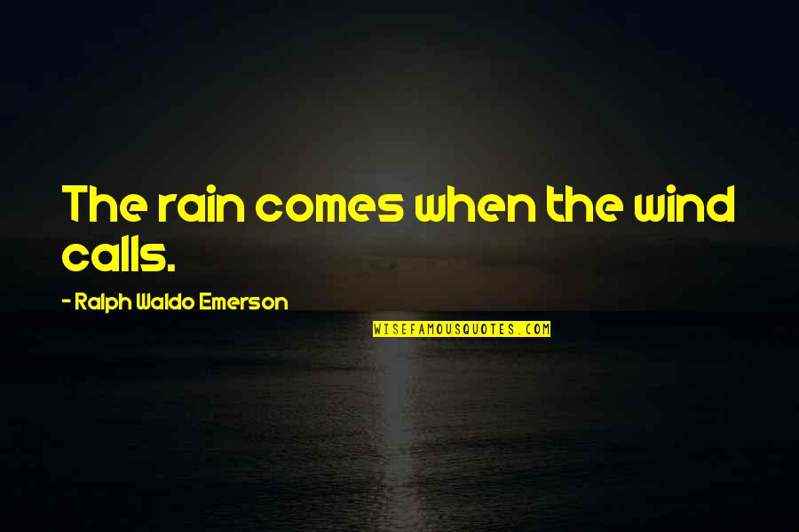 Apolito Italy Quotes By Ralph Waldo Emerson: The rain comes when the wind calls.