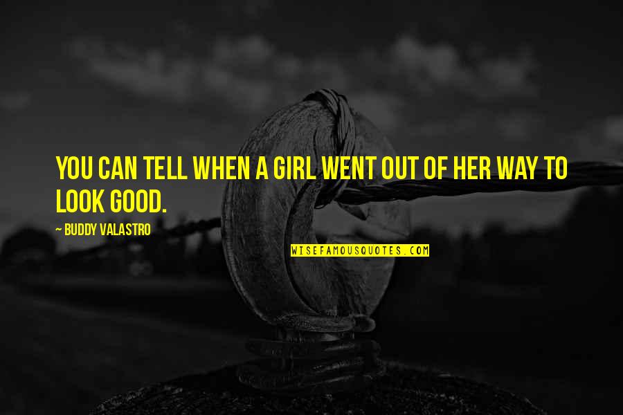 Apolito Quotes By Buddy Valastro: You can tell when a girl went out Apolito Quotes By Buddy Valastro: You can tell when a girl went out