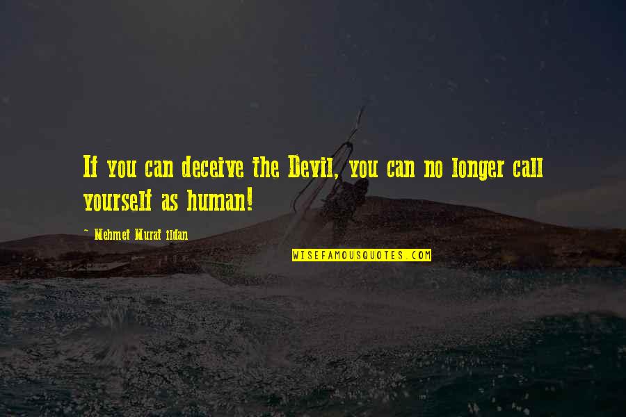 Apolitos Quotes By Mehmet Murat Ildan: If you can deceive the Devil, you can Apolitos Quotes By Mehmet Murat Ildan: If you can deceive the Devil, you can