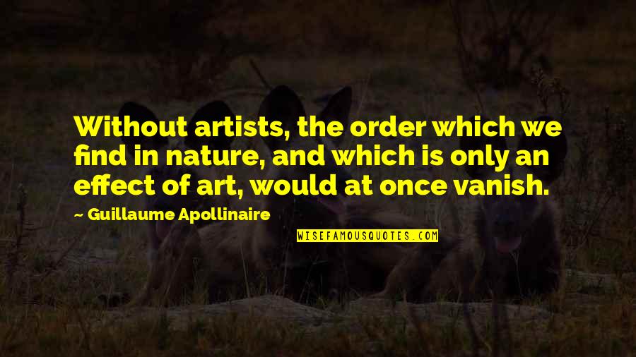 Apollinaire Quotes By Guillaume Apollinaire: Without artists, the order which we find in