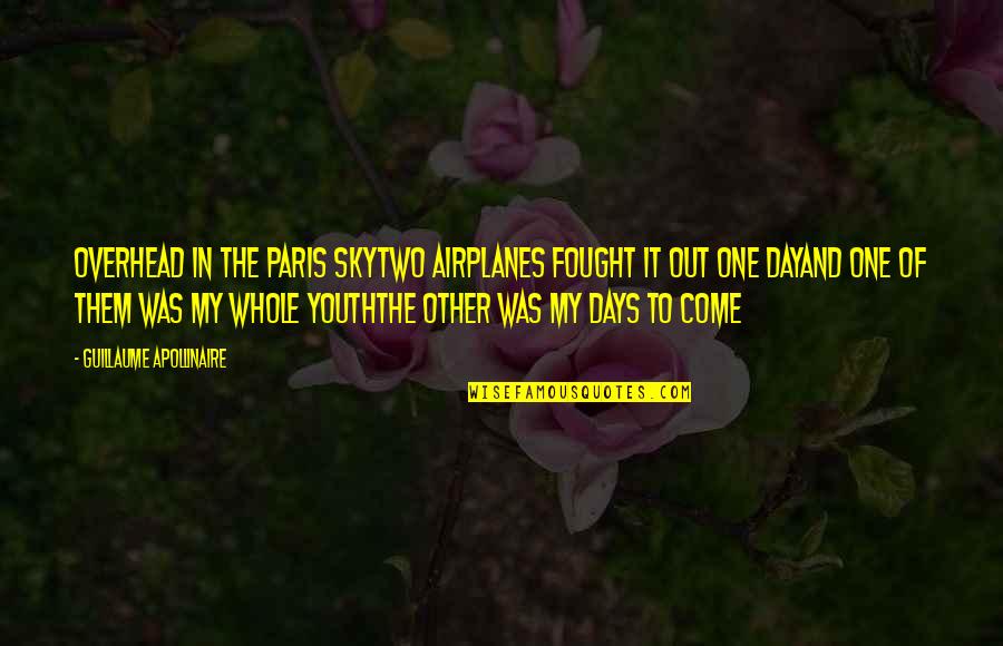 Apollinaire Quotes By Guillaume Apollinaire: Overhead in the Paris skyTwo airplanes fought it Apollinaire Quotes By Guillaume Apollinaire: Overhead in the Paris skyTwo airplanes fought it