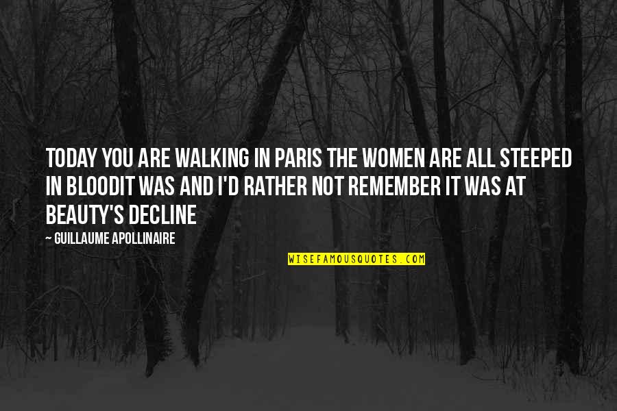 Apollinaire's Quotes By Guillaume Apollinaire: Today you are walking in Paris the women