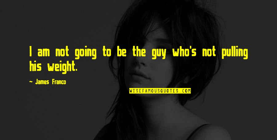Apolline De Malherbe Quotes By James Franco: I am not going to be the guy