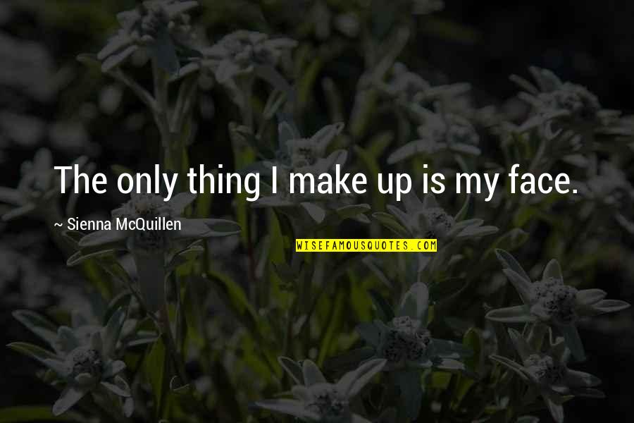 Apolline Delacour Quotes By Sienna McQuillen: The only thing I make up is my Apolline Delacour Quotes By Sienna McQuillen: The only thing I make up is my
