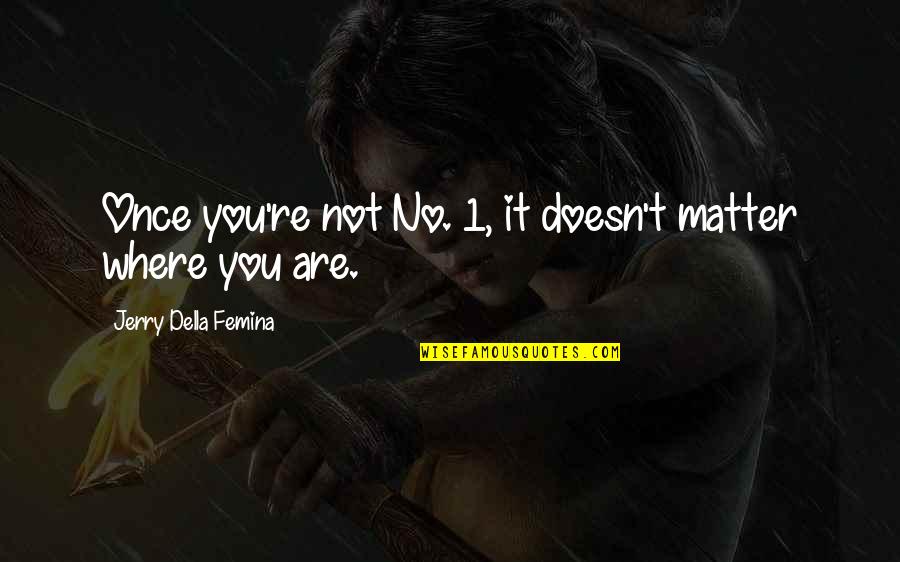 Apolline Guyot Quotes By Jerry Della Femina: Once you're not No. 1, it doesn't matter Apolline Guyot Quotes By Jerry Della Femina: Once you're not No. 1, it doesn't matter