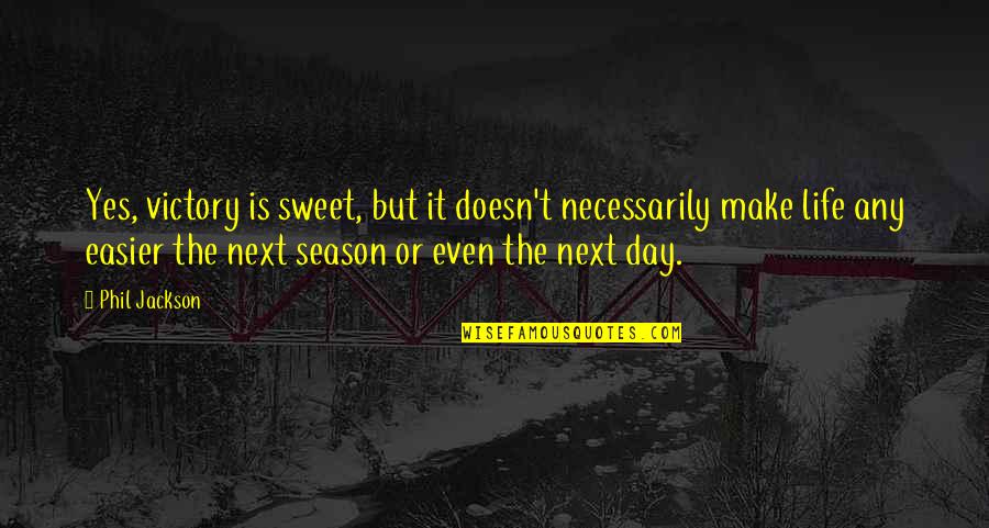 Apollinian Quotes By Phil Jackson: Yes, victory is sweet, but it doesn't necessarily