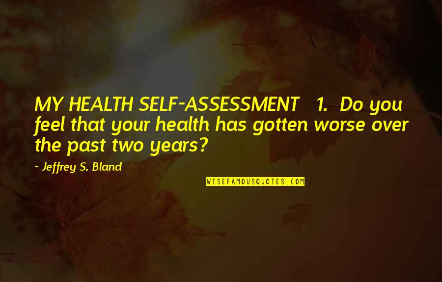 Apollite Quotes By Jeffrey S. Bland: MY HEALTH SELF-ASSESSMENT 1. Do you feel that