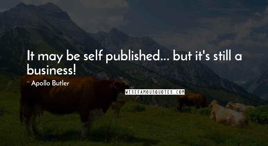 Apollo Butler quotes: It may be self published... but it's still a business!