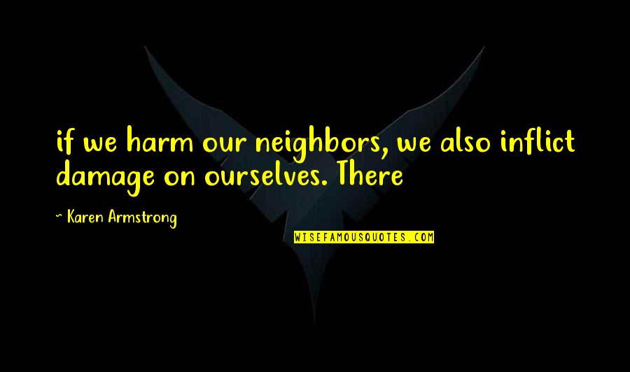 Apollo Creed Best Quotes By Karen Armstrong: if we harm our neighbors, we also inflict