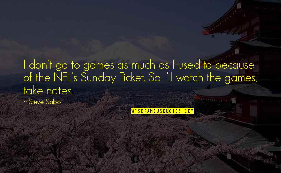 Apollo Moon Mission Quotes By Steve Sabol: I don't go to games as much as Apollo Moon Mission Quotes By Steve Sabol: I don't go to games as much as