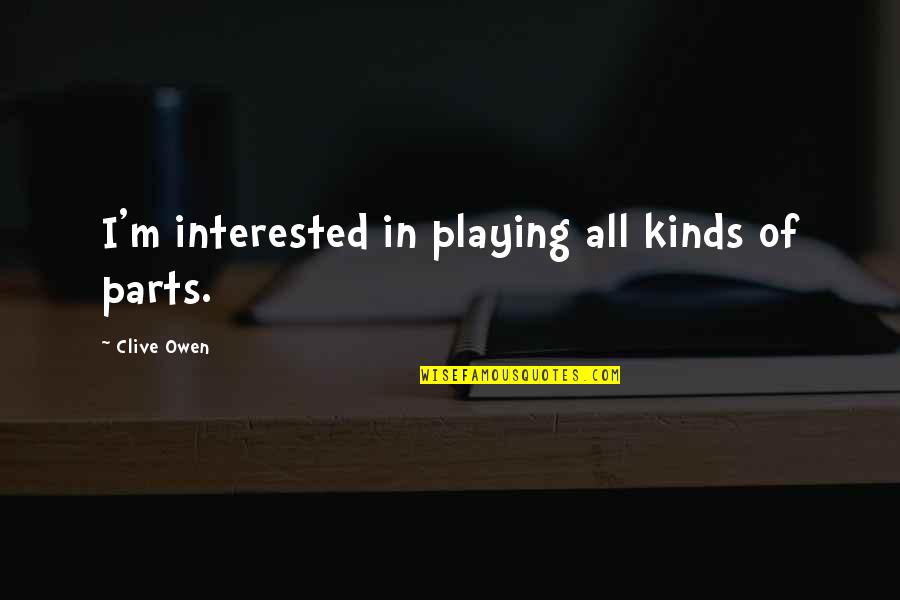 Apollo Pjo Quotes By Clive Owen: I'm interested in playing all kinds of parts.