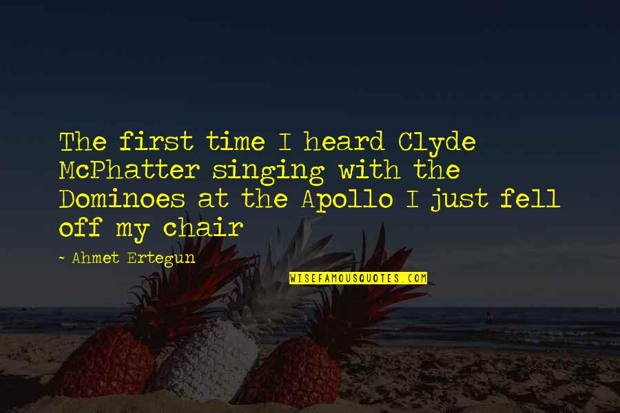 Apollo Quotes By Ahmet Ertegun: The first time I heard Clyde McPhatter singing