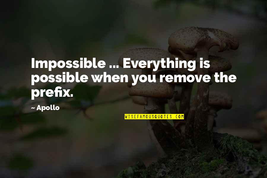 Apollo Quotes By Apollo: Impossible ... Everything is possible when you remove