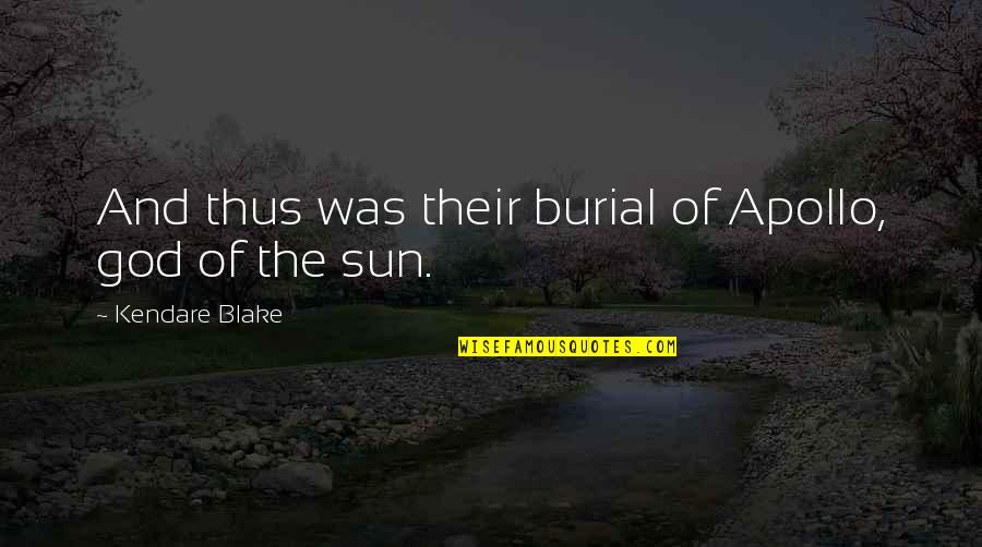 Apollo Quotes By Kendare Blake: And thus was their burial of Apollo, god