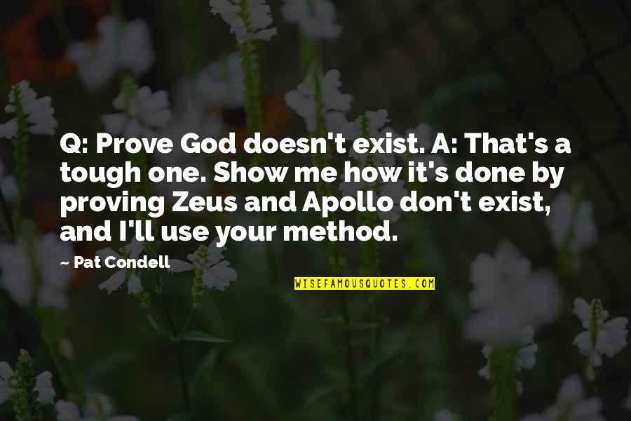 Apollo Quotes By Pat Condell: Q: Prove God doesn't exist. A: That's a