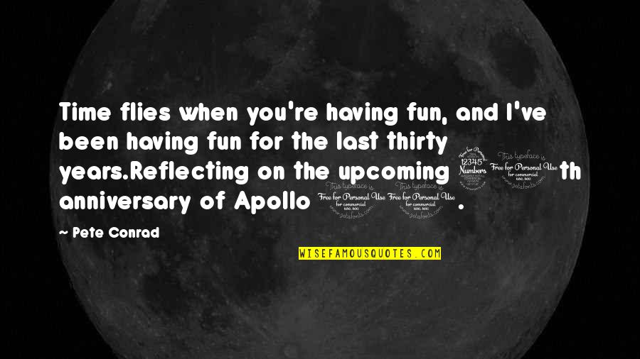 Apollo Quotes By Pete Conrad: Time flies when you're having fun, and I've