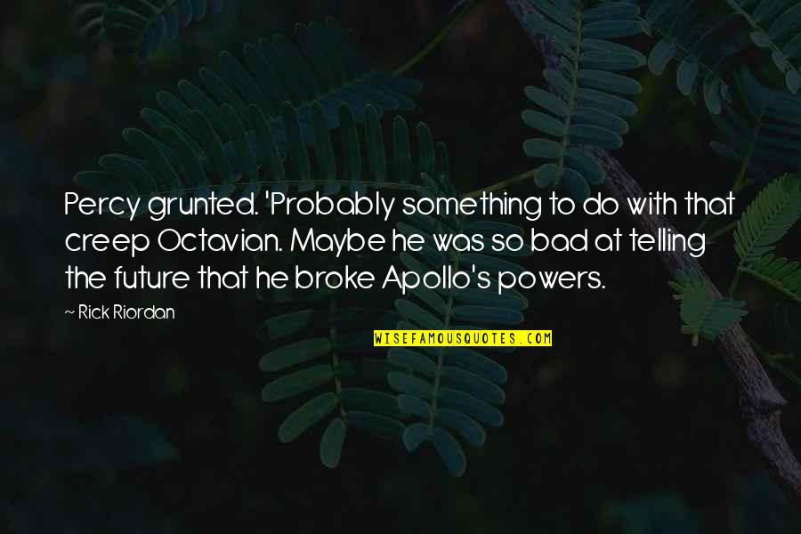 Apollo Quotes By Rick Riordan: Percy grunted. 'Probably something to do with that