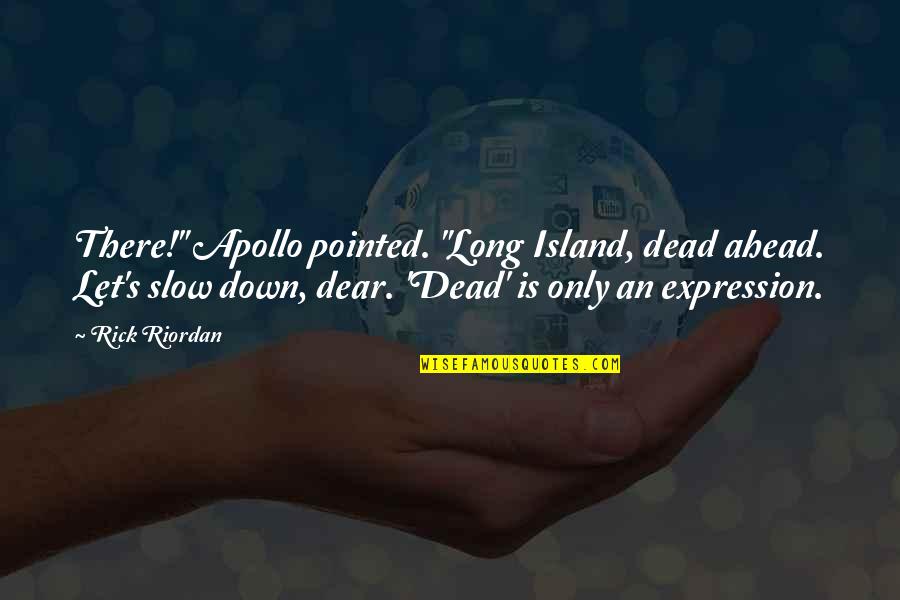 Apollo Quotes By Rick Riordan: There!" Apollo pointed. "Long Island, dead ahead. Let's