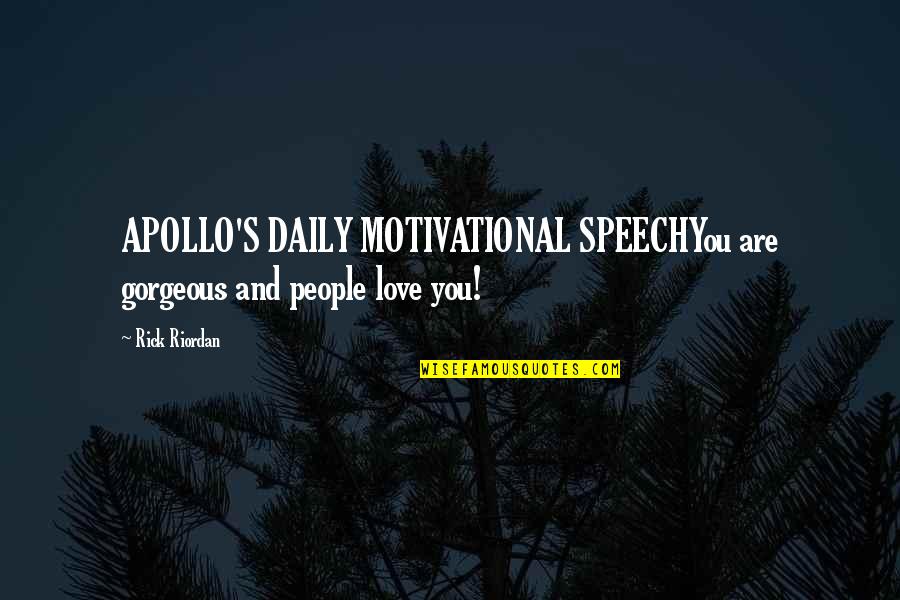 Apollo Quotes By Rick Riordan: APOLLO'S DAILY MOTIVATIONAL SPEECHYou are gorgeous and people