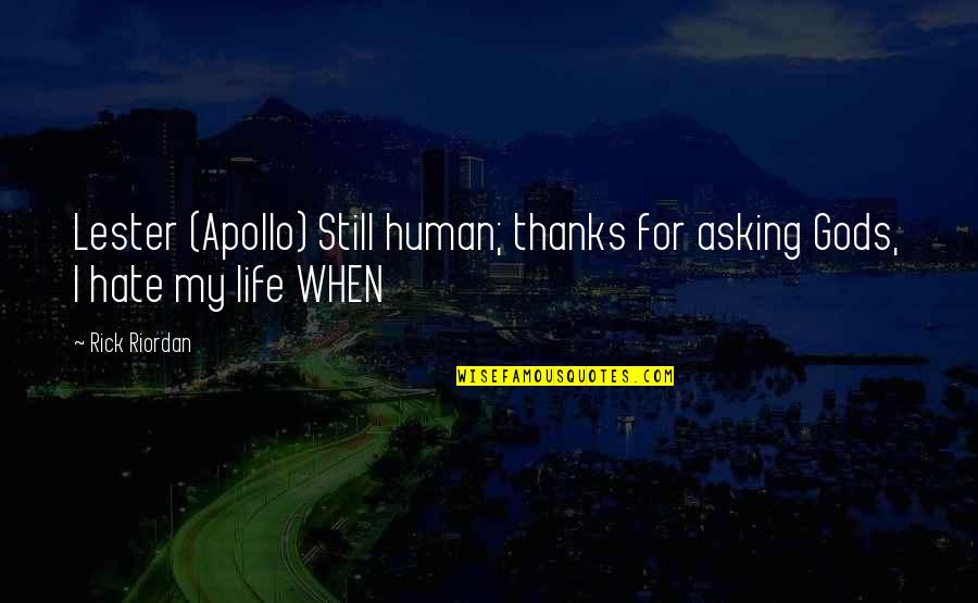 Apollo Quotes By Rick Riordan: Lester (Apollo) Still human; thanks for asking Gods,
