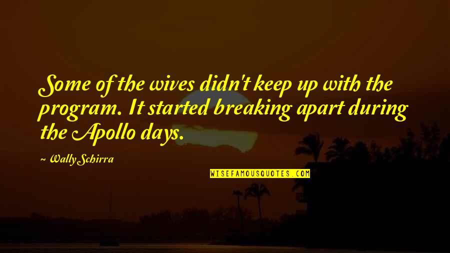Apollo Quotes By Wally Schirra: Some of the wives didn't keep up with